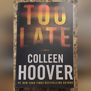 Too Late a Novel By Colleen Hoover